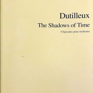 デュティユー 時間の影: 5つのエピソード: スタディ・スコア Dutilleux The Shadous of Time 5 episodes pour orchestre