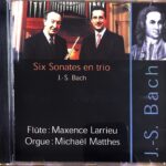 バッハ トリオのための6つのソナタ (フルート, オルガン) マクサンス・ラリュー, ミカエル・マテス J.S. Bach Six Sonates en trio Maxence Larrieu, Micha?l Matthes