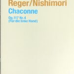 マックス・レーガー/西森久恭 シャコンヌ 作品117-4（左手のための自由なピアノ編曲） Reger/Nishimori Chaconne Op. 117 Nr. 4